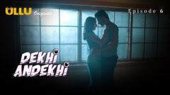 Dekhi Andekhi Part 2 2023 Ullu Originals Hot Web Series Episode 6